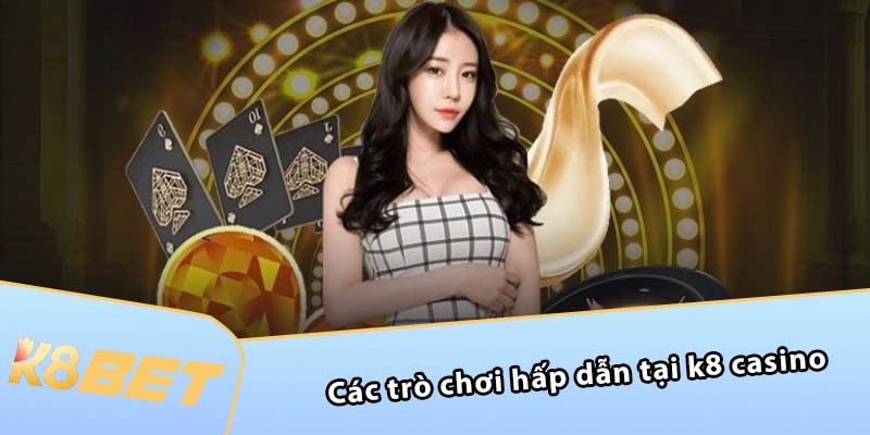 Các trò chơi hấp dẫn tại K8 Casino