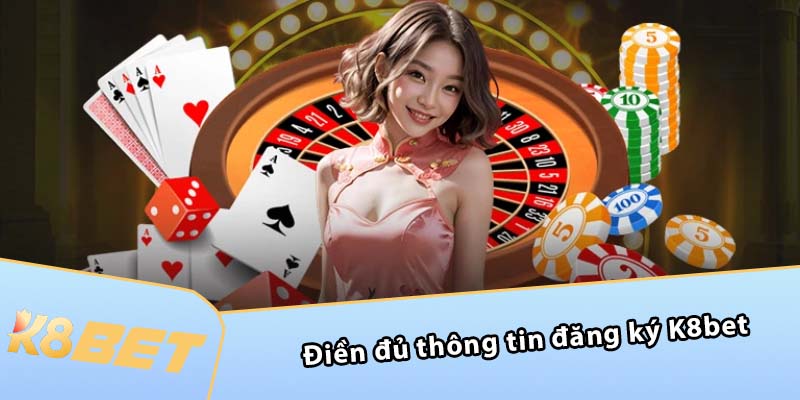 Điền đủ thông tin đăng ký K8BET