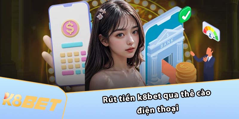 Rút tiền K8BET qua thẻ cào điện thoại