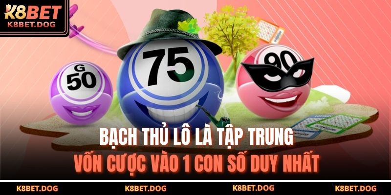 Bạch thủ lô là tập trung vốn cược vào 1 con số duy nhất