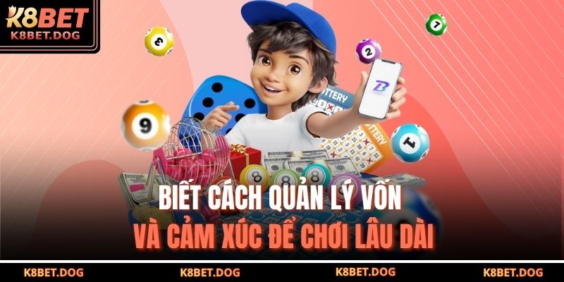 Biết cách quản lý vốn và cảm xúc để chơi lâu dài