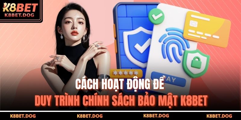 Cách hoạt động để duy trình chính sách bảo mật K8BET