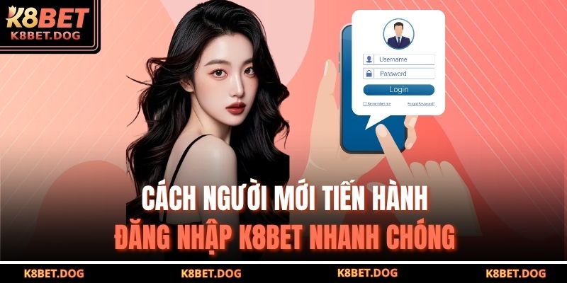 Đăng Nhập K8BET An Toàn, Nhanh Chóng Và Hiệu Quả Nhất 2025 3 Cách người mới tiến hành đăng nhập K8BET nhanh chóng