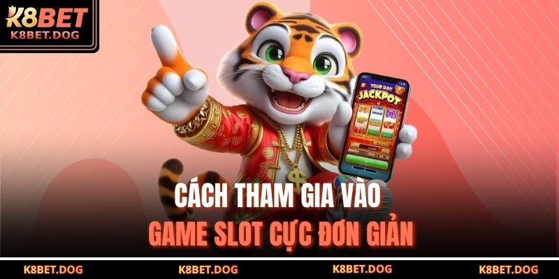 Cách tham gia vào game slot cực đơn giản