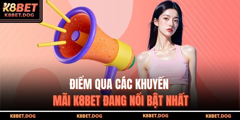 Khuyến Mãi K8BET – Cơ Hội Vàng Nhận Thưởng Lớn Và Hấp Dẫn 2 Điểm qua các khuyến mãi K8BET đang nổi bật nhất