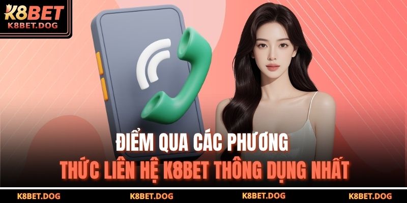 Điểm qua các phương thức liên hệ K8BET thông dụng nhất