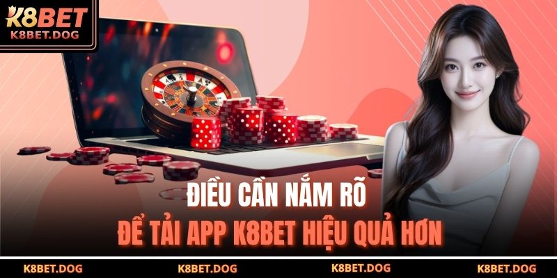 Tải App K8BET – Giải Pháp Thông Minh Để Cá Cược Nhanh Chóng 4 Điều cần nắm rõ để tải app K8BET hiệu quả hơn
