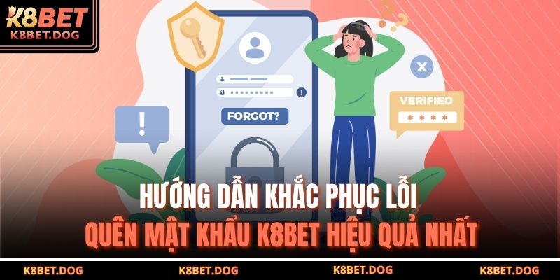Hướng Dẫn Khắc Phục Lỗi Quên Mật Khẩu K8BET Hiệu Quả Nhất 5 quên mật khẩu