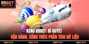 Keno K8bet: Bí Quyết Vận Hành, Công Thức Phân Tích Dữ Liệu 7 Keno K8bet