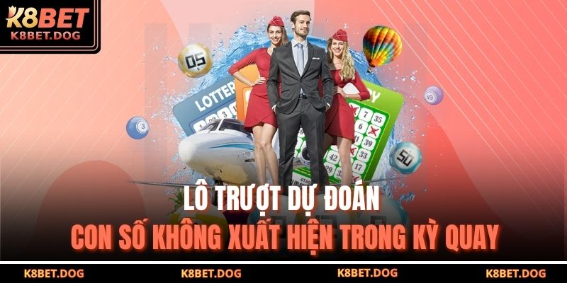 Lô trượt dự đoán con số không xuất hiện trong kỳ quay