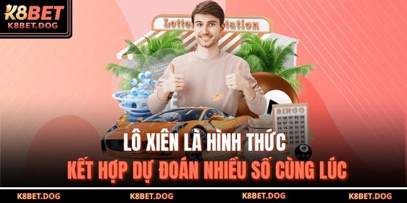 Lô xiên là hình thức kết hợp dự đoán nhiều số cùng lúc