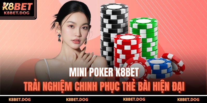 Mini Poker K8BET – Trải Nghiệm Chinh Phục Thẻ Bài Hiện Đại 15 Mini poker K8BET