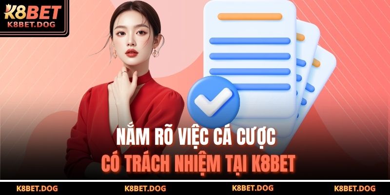 Nắm rõ việc cá cược có trách nhiệm tại K8BET