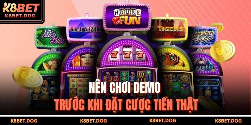 Nên chơi demo trước khi đặt cược tiền thật