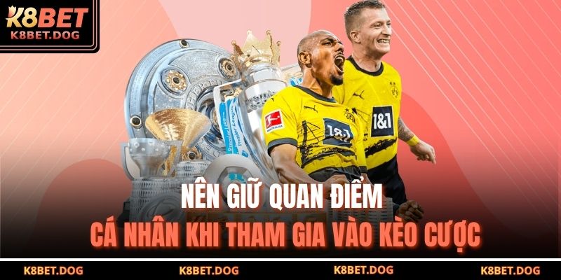Kèo Chấp 1 Trái - Bí Quyết Dự Đoán Và Chiến Thuật Tối Ưu 4 Nên giữ quan điểm cá nhân khi tham gia vào kèo cược