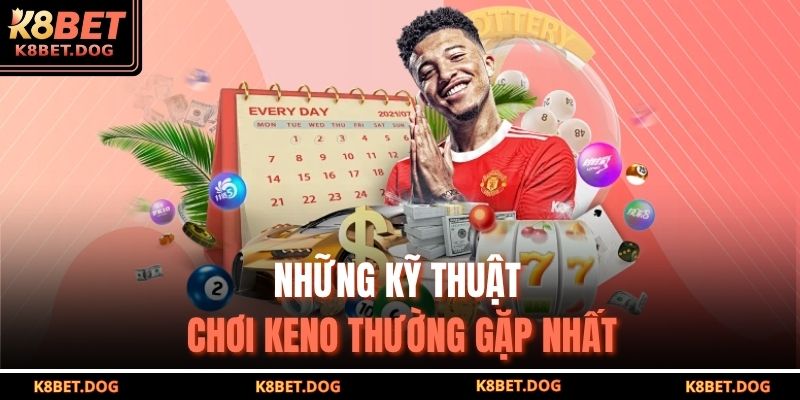 Những kỹ thuật chơi Keno thường gặp nhất