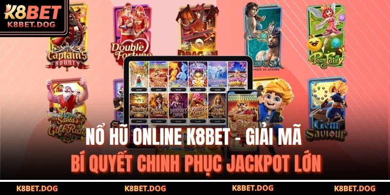 Nổ Hũ Online K8bet – Giải Mã Bí Quyết Chinh Phục Jackpot Lớn 7 Nổ hũ online K8bet