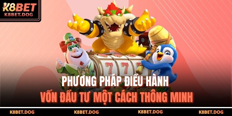 Phương pháp điều hành vốn đầu tư một cách thông minh