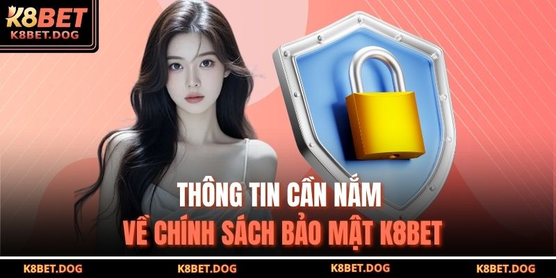 Thông tin cần nắm về chính sách bảo mật K8BET