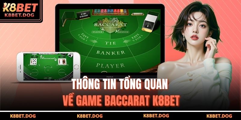 Baccarat K8BET – Trải Nghiệm Tinh Tế Và Cơ Hội Sinh Lời 2 Thông tin tổng quan về game Baccarat K8BET