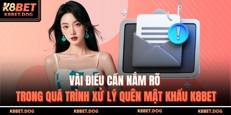 Hướng Dẫn Khắc Phục Lỗi Quên Mật Khẩu K8BET Hiệu Quả Nhất 4 Vài điều cần nắm rõ trong quá trình xử lý quên mật khẩu K8BET