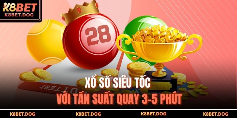 Xổ số siêu tốc với tần suất quay 3-5 phút